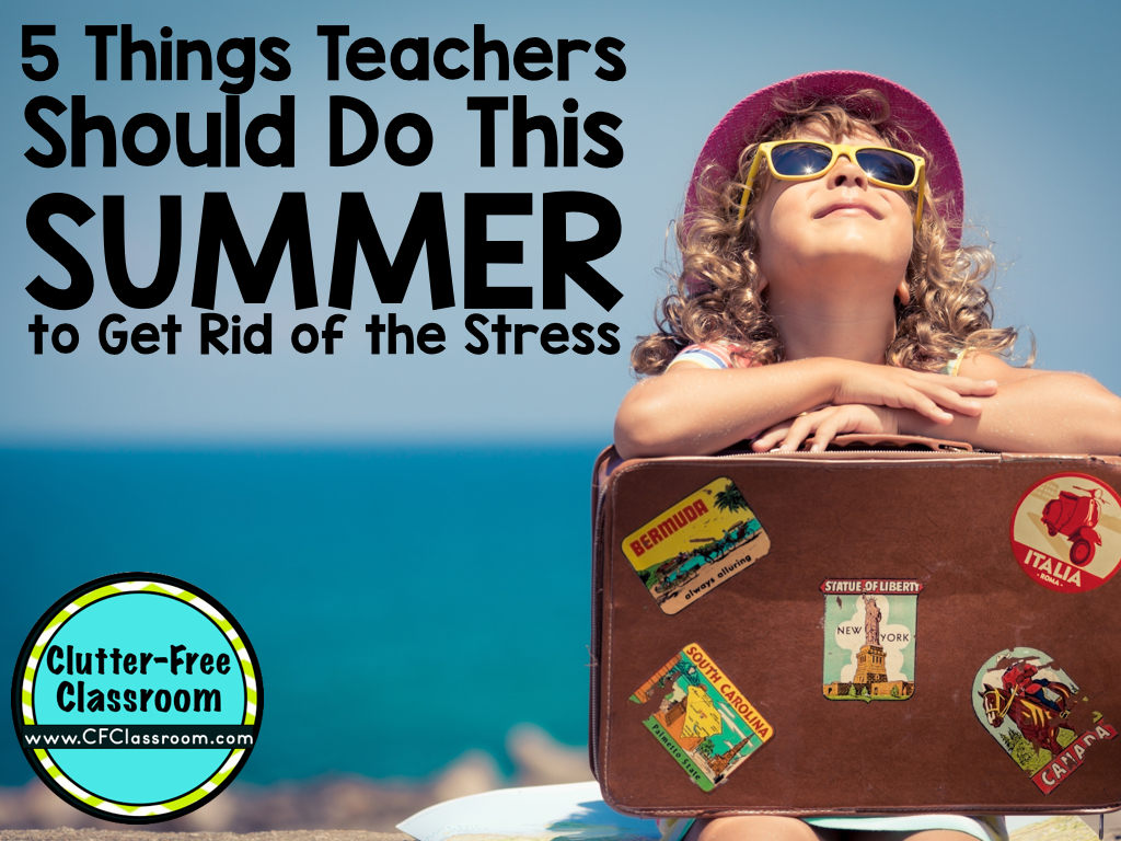 5 ways to reduce teacher stress this summer