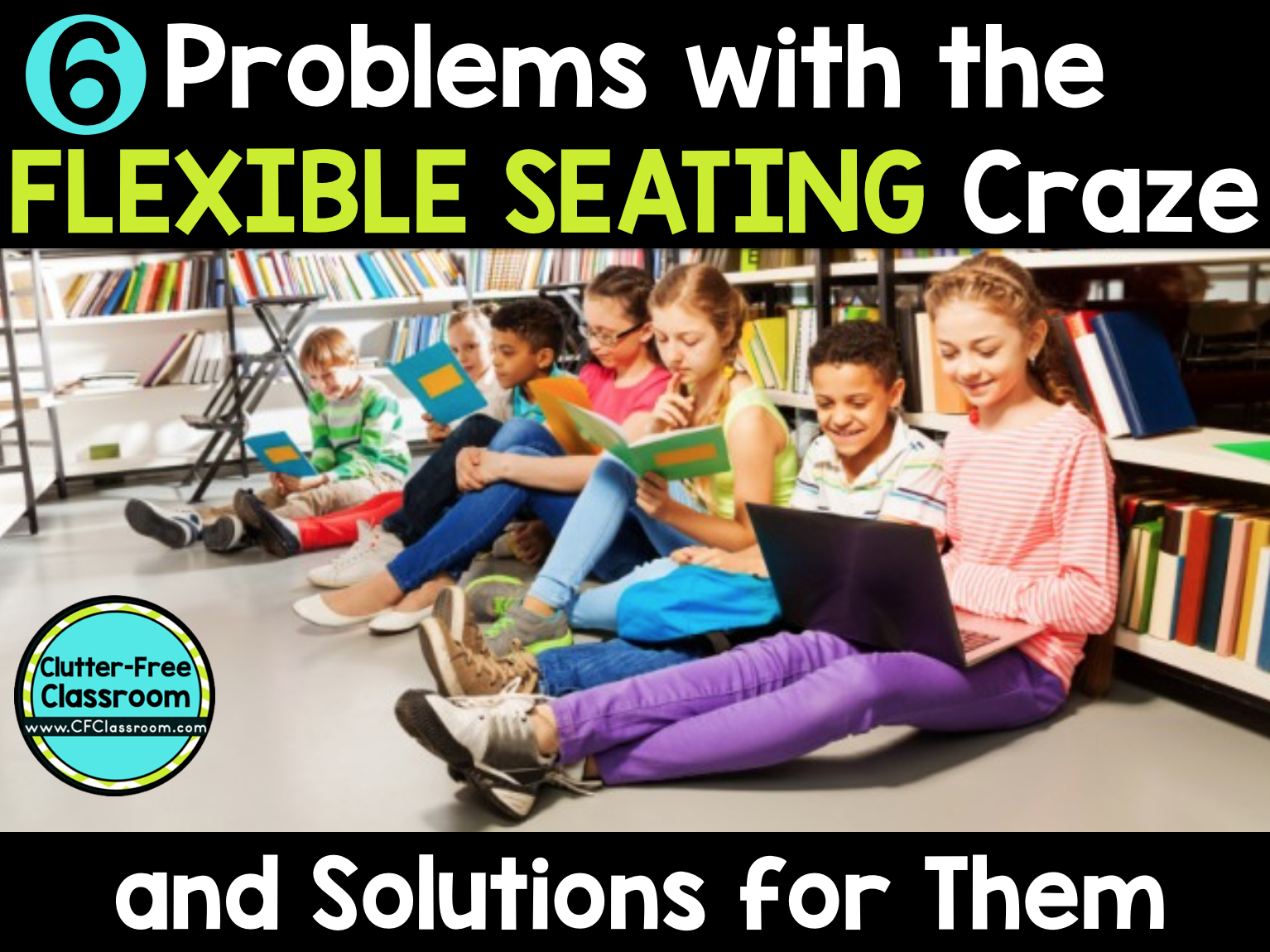 6 Problems with Flexible Seating (and Easy Solutions for Them) -  Clutter-Free Classroom