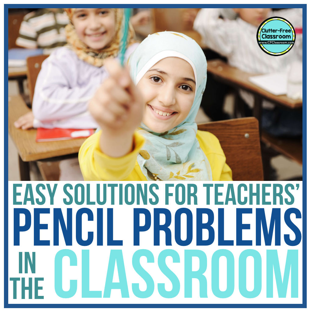 Classroom Pencil Management Tips: How to Solve All Your Pencil Problems -  Clutter-Free Classroom