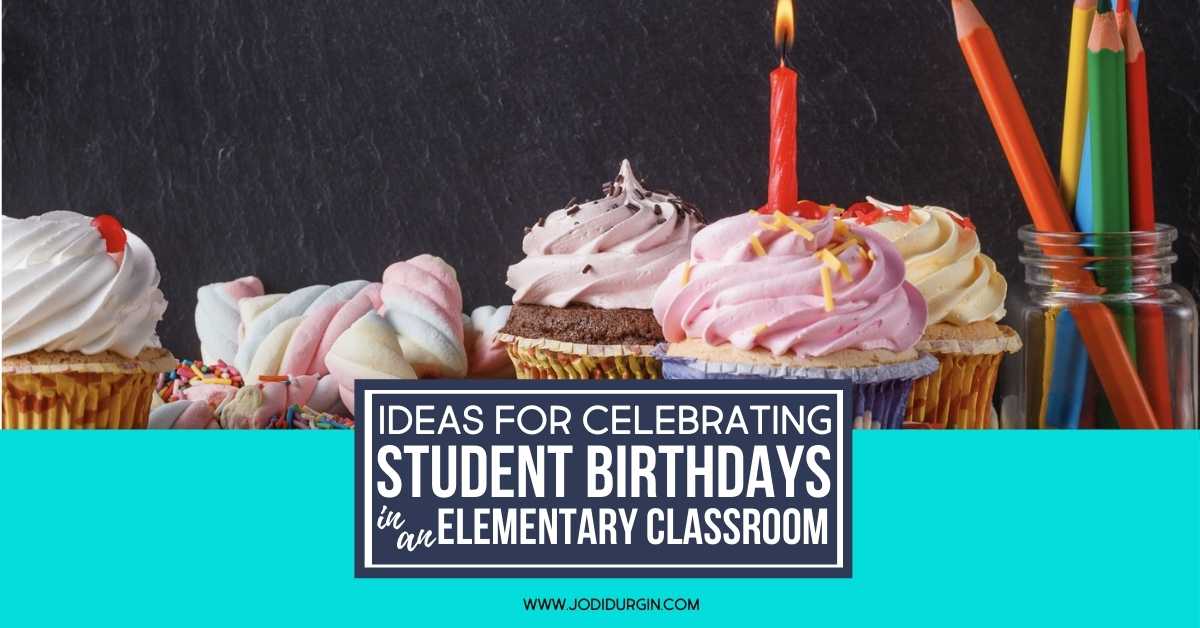 Teacher Tips For Celebrating Student Birthdays In The Classroom