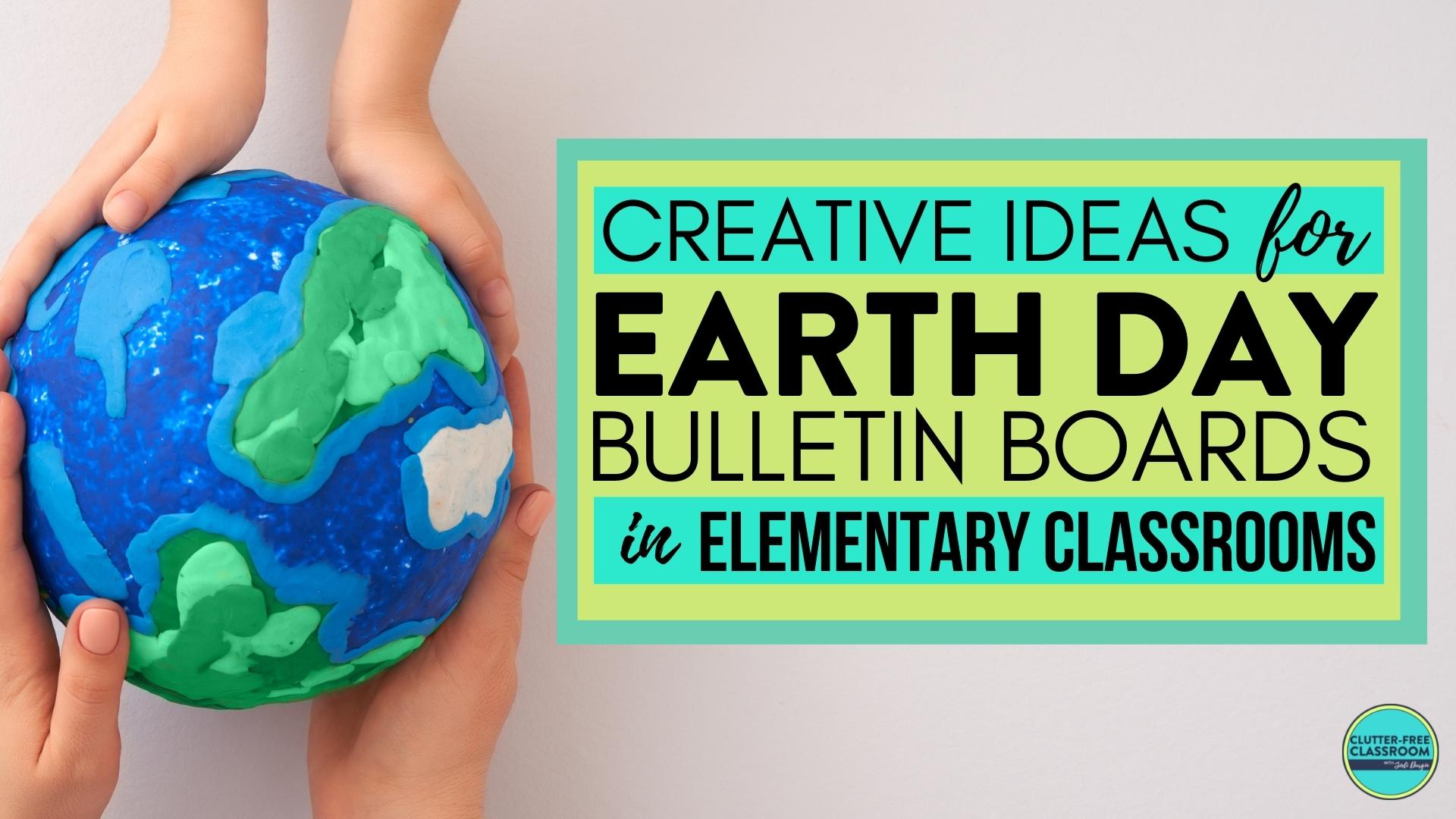 Earth Day Bulletin Boards for Elementary Teachers Celebrating the